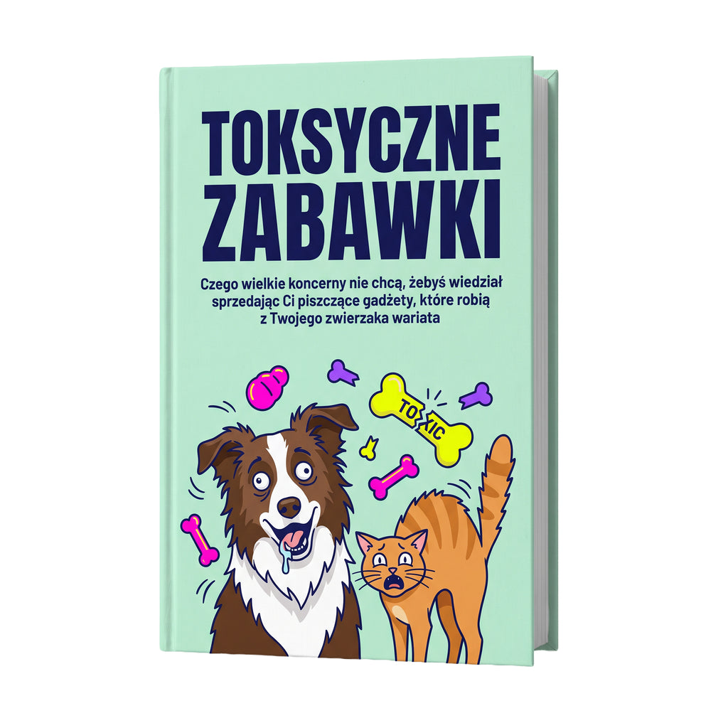 Toksyczne Zabawki - Czego wielkie koncerny nie chcą, żebyś wiedział sprzedając Ci piszczące gadżety, które robią z Twojego zwierzaka wariata